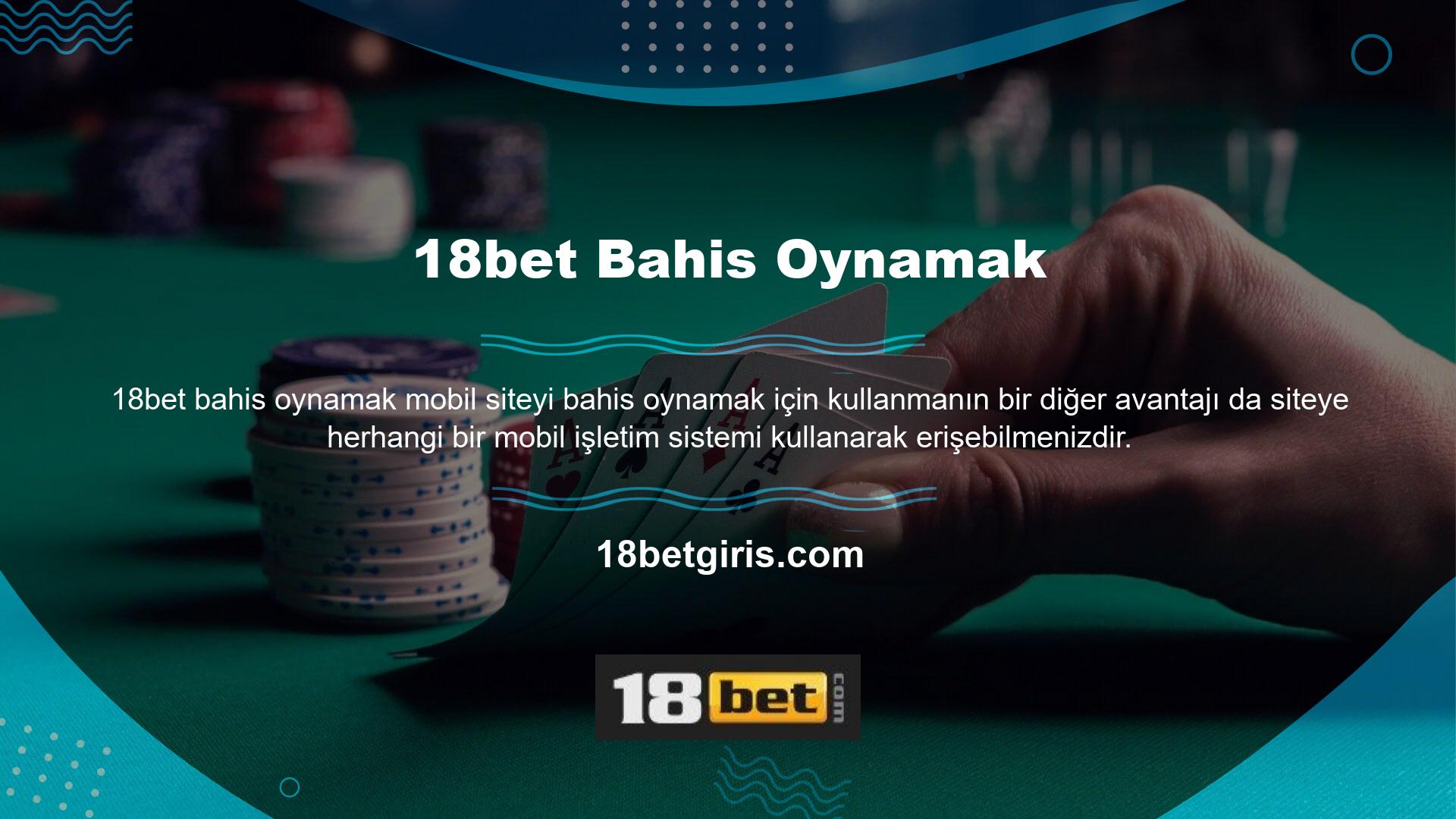 Ne yazık ki, 18bet yalnızca Android ve IOS için uygulamalara sahiptir